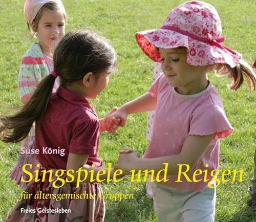 Singspiele und Reigen für altersgemischte Gruppen (Arbeitsmaterial aus den Waldorfkindergärten) von Freies Geistesleben GmbH